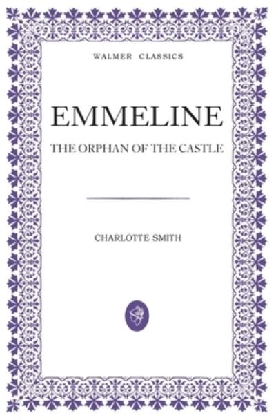 Cover for Charlotte Smith · Emmeline: The Orphan of the Castle - Walmer Classics (Taschenbuch) (2023)