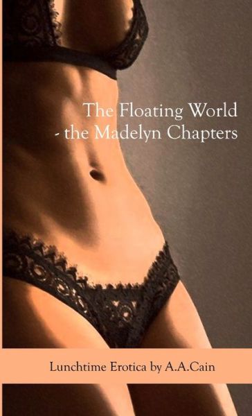 Cover for A a Cain · The Floating World - the Madelyn Chapters (Paperback Book) (2019)