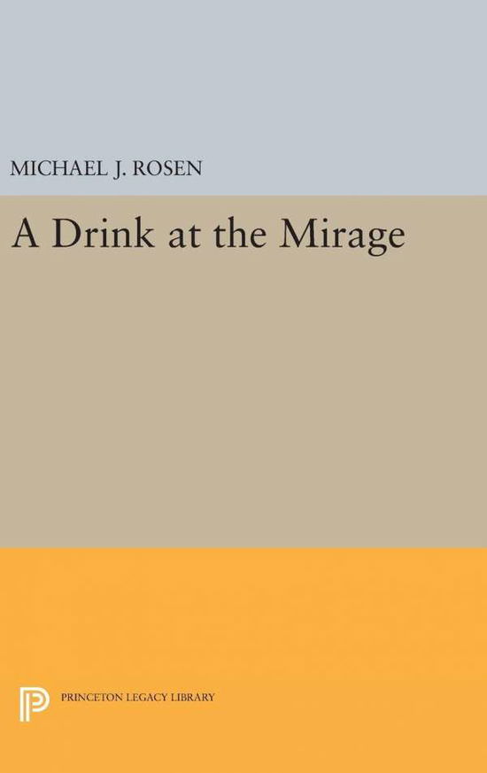 Cover for Michael J. Rosen · A Drink at the Mirage - Princeton Series of Contemporary Poets (Inbunden Bok) (2016)