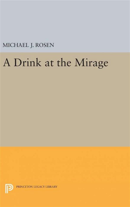 Cover for Michael J. Rosen · A Drink at the Mirage - Princeton Series of Contemporary Poets (Hardcover Book) (2016)