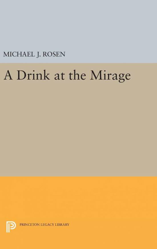 Cover for Michael J. Rosen · A Drink at the Mirage - Princeton Series of Contemporary Poets (Inbunden Bok) (2016)