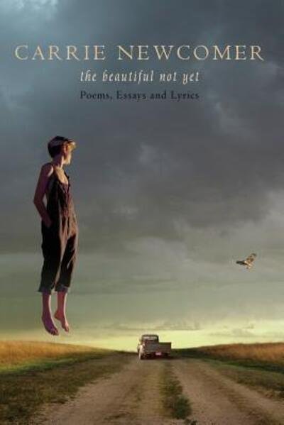 Cover for Carrie Newcomer · The Beautiful Not Yet (Paperback Book) (2016)