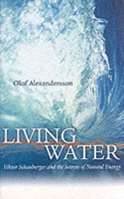 Cover for Olof Alexandersson · Living Water: Viktor Schauberger and the Secrets of Natural Energy (Pocketbok) (2002)