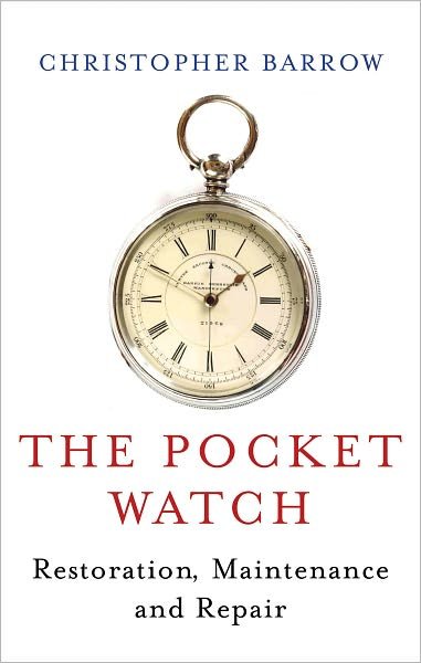 Cover for Christopher S Barrow · Pocket Watch: Restoration, Maintenance and Repair (Hardcover Book) [Revised, New edition] (2011)