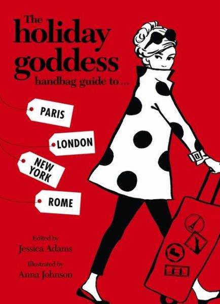 Cover for Jessica Adams · The Holiday Goddess Handbag Guide to Paris, London, New York and Rome (Hardcover Book) (2014)