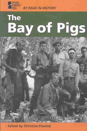 At Issue in History: the Bay of Pigs - Christina Fisanick - Books - Greenhaven - 9780737719901 - December 25, 2003