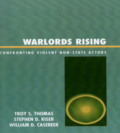 Warlords Rising: Confronting Violent Non-State Actors - Troy S. Thomas - Books - Lexington Books - 9780739111901 - August 29, 2005