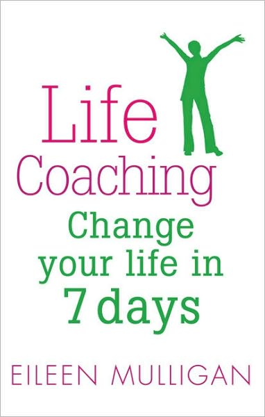 Cover for Eileen Mulligan · Life Coaching: Change your life in 7 days (Paperback Book) (2010)