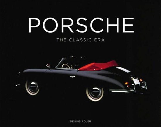 Cover for Dennis Adler · Porsche: The Classic Era (Gebundenes Buch) (2016)