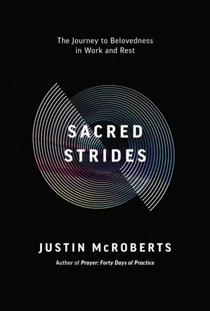 Cover for Justin McRoberts · Sacred Strides: The Journey to Belovedness in Work and Rest (Pocketbok) (2023)