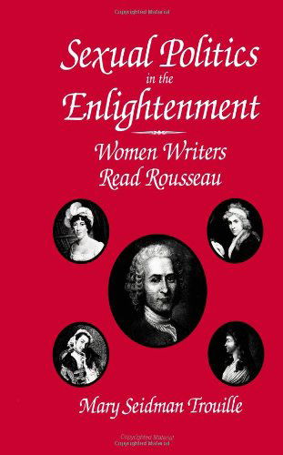 Cover for Mary Seidman Trouille · Sexual Politics in the Enlightenment: Women Writers Read Rousseau (Suny Series, Margins (S U N Y Series, Margins of Literature) (Paperback Book) (1997)