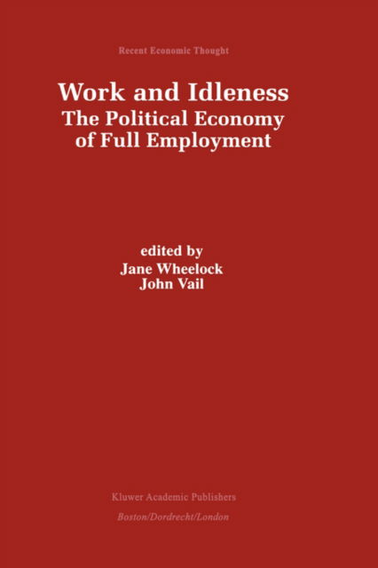 Jane Wheelock · Work and Idleness: The Political Economy of Full Employment - Recent Economic Thought (Hardcover Book) [1998 edition] (1998)