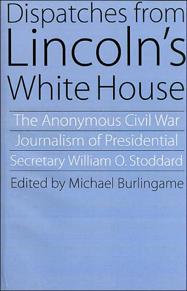 Cover for William O. Stoddard · Dispatches from Lincoln's White House: The Anonymous Civil War Journalism of Presidential Secretary William O. Stoddard (Paperback Book) (2002)