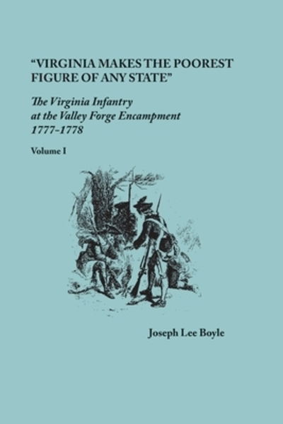 Cover for Joseph Lee Boyle · &quot;Virginia makes the poorest figure of any State&quot; : The Virginia Infantry at the Valley Forge Encampment, 1777-1778. Volume I (Pocketbok) (2019)