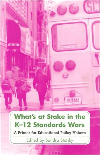Cover for Sandra Stotsky · What's at Stake in the K-12 Standards Wars: A Primer for Educational Policy Makers (Paperback Book) [3 Revised edition] (2002)