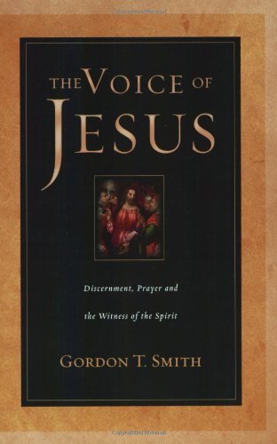 Cover for Gordon T. Smith · The Voice of Jesus – Discernment, Prayer and the Witness of the Spirit (Paperback Book) (2003)