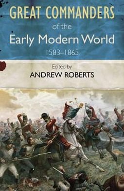 Cover for Andrew Roberts · The Great Commanders of the Early Modern World 1567-1865 (Taschenbuch) (2011)