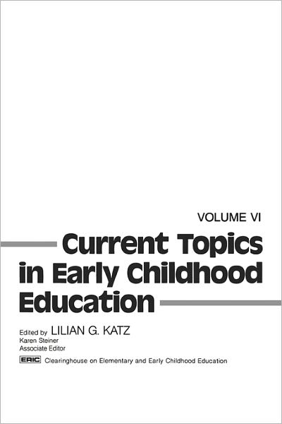 Current Topics in Early Childhood Education, Volume 6 - Lilian G. Katz - Books - Bloomsbury Publishing Plc - 9780893912901 - 1986