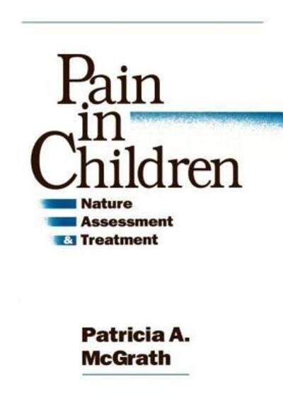 Pain in Children: Nature, Assessment, and Treatment - Patricia A. McGrath - Boeken - Guilford Publications - 9780898623901 - 1 december 1989