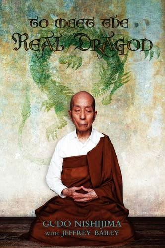 To Meet the Real Dragon - Gudo Wafe Nishijima - Książki - Dogen Sangha Publications - 9780956299901 - 3 sierpnia 2009