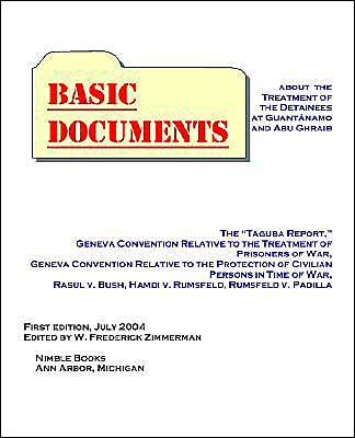 Basic Documents About the Treatment of Detainees at Guantanamo and Abu Ghraib - W Frederick Zimmerman - Books - W. Frederick Zimmerman - 9780975447901 - July 4, 2004