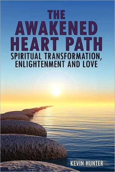 Cover for Kevin Hunter · The Awakened Heart Path-Spiritual Transformation, Enlightenment and Love: A Blueprint to Unfolding Your Divine Human Potential and Finding Your True Self (Paperback Book) (2011)
