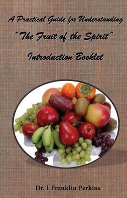 Cover for Dr. I Franklin Perkins · A Practical Guide for Understanding the Fruit of the Spirit: Introduction Booklet (Paperback Book) (2014)