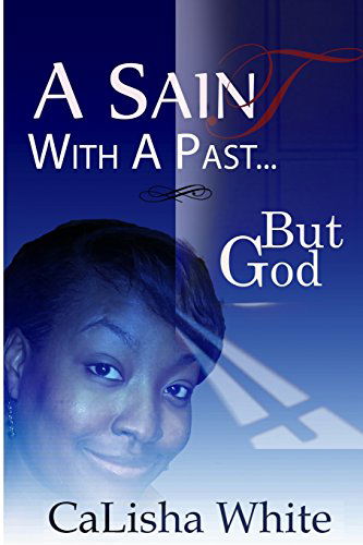 Cover for Calisha C White · A Saint with a Past: ...but God (Paperback Book) [Original edition] (2015)