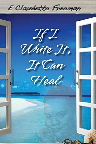 Cover for Emily Claudette Freeman · If I Write It, It Can Heal (Paperback Book) (2013)