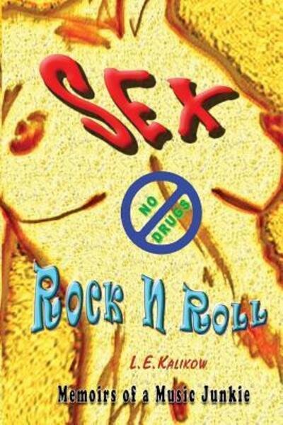 Cover for L E Kalikow · Sex, No Drugs &amp; Rock'N'Roll (Pocketbok) (2016)