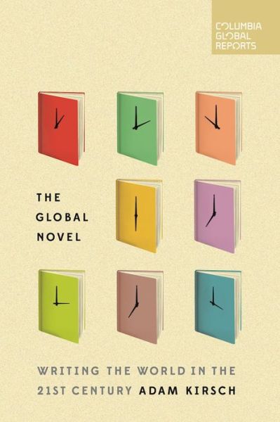 Cover for Adam Kirsch · The Global Novel: Writing the World in the 21st Century (Paperback Book) (2017)