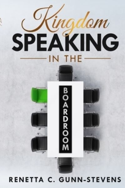 Cover for Renetta Gunn-Stevens · Kingdom Speaking in the Boardroom (Paperback Book) (2017)