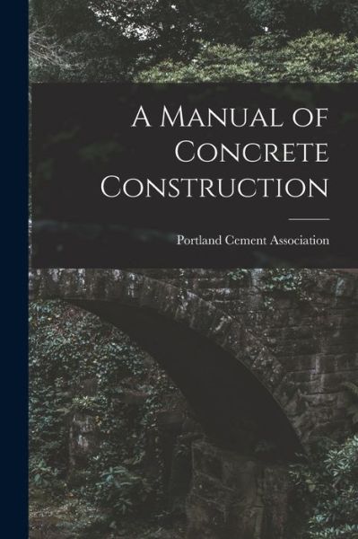 Cover for Portland Cement Association · A Manual of Concrete Construction (Paperback Book) (2021)
