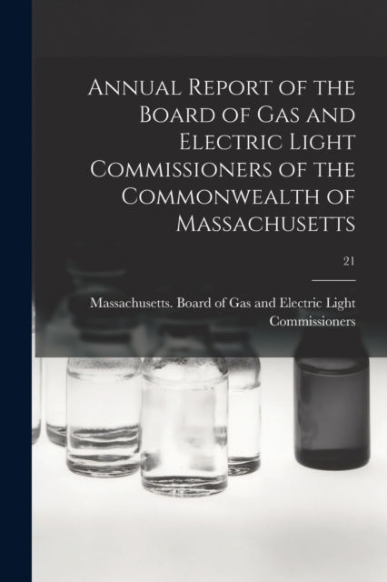 Cover for Massachusetts Board of Gas and Elect · Annual Report of the Board of Gas and Electric Light Commissioners of the Commonwealth of Massachusetts; 21 (Paperback Book) (2021)