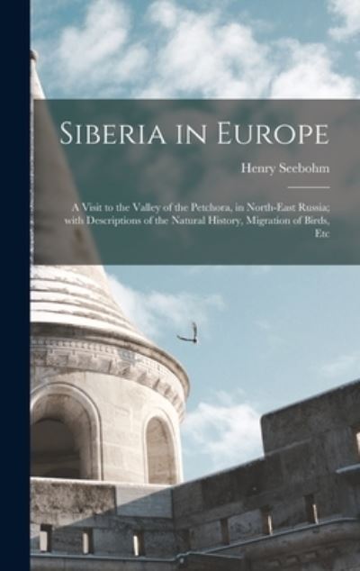 Cover for Henry 1832-1895 Seebohm · Siberia in Europe (Hardcover Book) (2021)