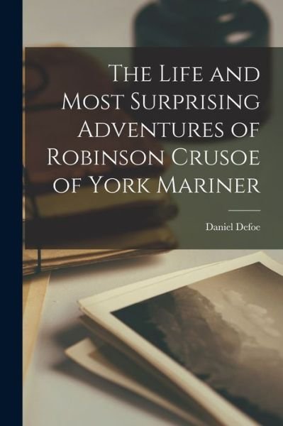 Cover for Daniel Defoe · Life and Most Surprising Adventures of Robinson Crusoe of York Mariner (Book) (2022)