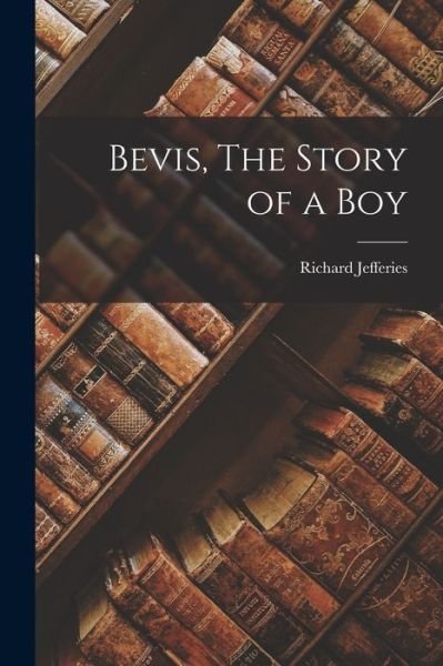 Cover for Richard Jefferies · Bevis, the Story of a Boy (Bok) (2022)