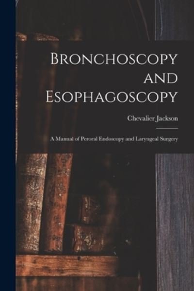Cover for Chevalier Jackson · Bronchoscopy and Esophagoscopy (Bog) (2022)