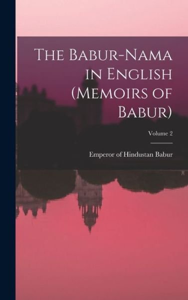 Cover for Emperor of Hindustan 1483-1530 Babur · Babur-Nama in English (Memoirs of Babur); Volume 2 (Bog) (2022)