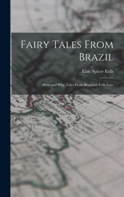 Cover for Elsie Spicer Eells · Fairy Tales from Brazil; How and Why Tales from Brazilian Folk-Lore (Book) (2022)