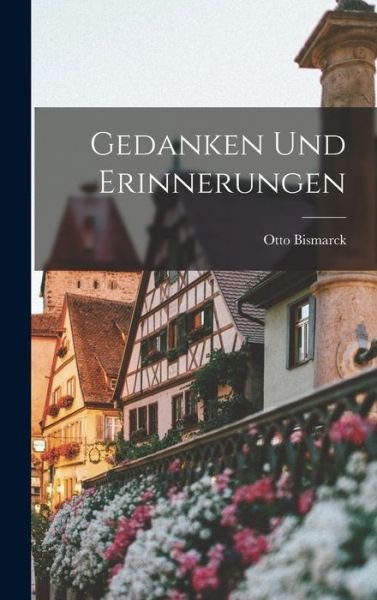 Cover for Otto Bismarck · Gedanken und Erinnerungen (Book) (2022)