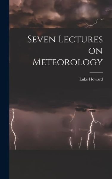 Cover for Luke Howard · Seven Lectures on Meteorology (Book) (2022)