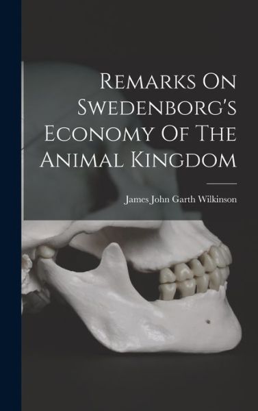 Cover for James John Garth Wilkinson · Remarks on Swedenborg's Economy of the Animal Kingdom (Book) (2022)