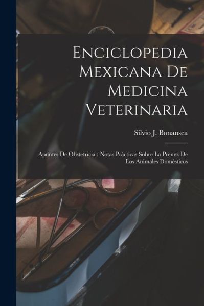 Cover for Silvio J. Bonansea · Enciclopedia Mexicana de Medicina Veterinaria : Apuntes de Obstetricia (Book) (2022)