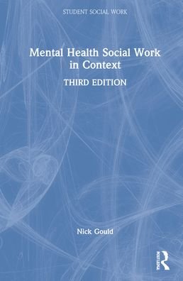 Cover for Gould, Nick (University of Bath, UK and Griffith University, Australia) · Mental Health Social Work in Context - Student Social Work (Hardcover bog) (2022)