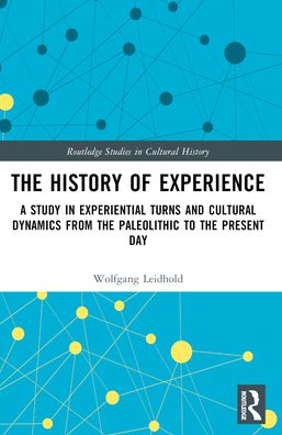 Cover for Leidhold, Wolfgang (University of Cologne, Germany) · The History of Experience: A Study in Experiential Turns and Cultural Dynamics from the Paleolithic to the Present Day - Routledge Studies in Cultural History (Paperback Book) (2024)