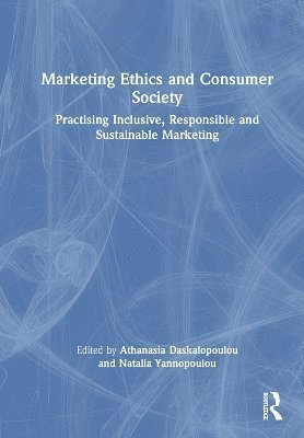 Marketing Ethics and Consumer Society: Practising Inclusive, Responsible and Sustainable Marketing -  - Bøger - Taylor & Francis Ltd - 9781032994901 - 3. april 2025