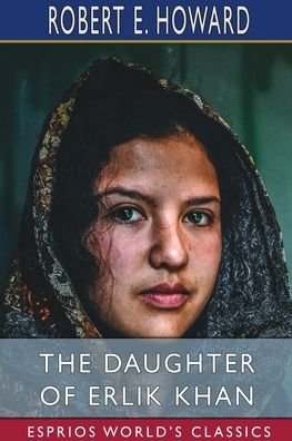Cover for Robert E Howard · The Daughter of Erlik Khan (Esprios Classics) (Taschenbuch) (2024)