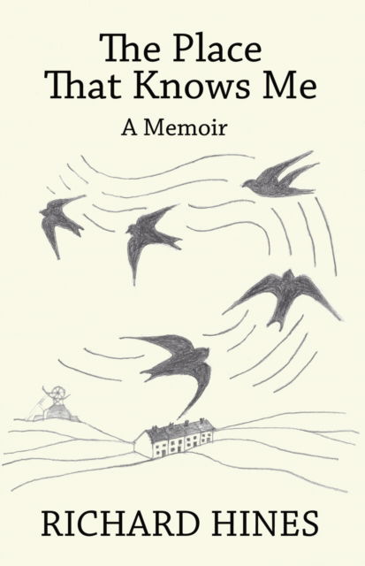 The Place That Knows Me: - A Memoir - Richard Hines - Books - Scratching Shed Publishing Ltd - 9781068618901 - April 29, 2024