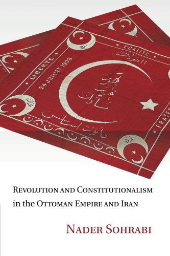 Cover for Sohrabi, Nader (Professor, Columbia University, New York) · Revolution and Constitutionalism in the Ottoman Empire and Iran (Paperback Book) (2014)